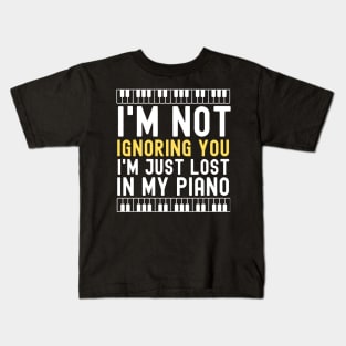 I'm Not Ignoring You I'm Just Lost In My Piano Kids T-Shirt